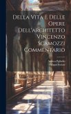 Della Vita E Delle Opere Dell'architetto Vincenzo Scamozzi Commentario