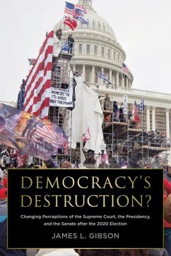 Democracy's Destruction? Changing Perceptions of the Supreme Court, the Presidency, and the Senate After the 2020 Election - Gibson, James L