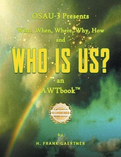 OSAU-3 Presents What, When, Where, Why, How and Who Is Us? an AWTbook(TM). - Gaertner, Frank H