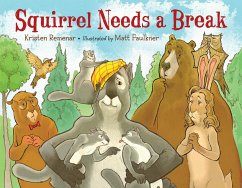 Squirrel Needs a Break - Remenar, Kristen; Faulkner, Matt