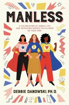 Manless: A Celebration of Single Life and Achieving Deeper Fullfilment on Your Own - Danowski, Debbie