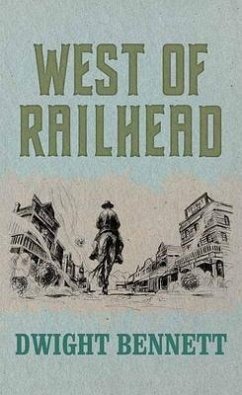 West of Railhead - Bennett, Dwight
