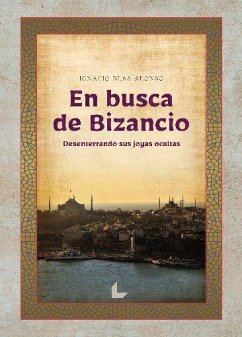 En busca de Bizancio : desenterrando sus joyas ocultas