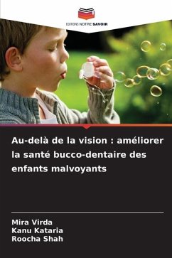 Au-delà de la vision : améliorer la santé bucco-dentaire des enfants malvoyants - Virda, Mira;Kataria, Kanu;Shah, Roocha