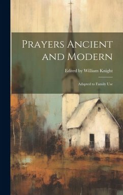 Prayers Ancient and Modern - William Knight, Edited