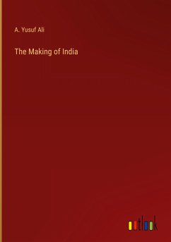 The Making of India - Ali, A. Yusuf