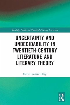 Uncertainty and Undecidability in Twentieth-Century Literature and Literary Theory - Leonard Høeg, Mette