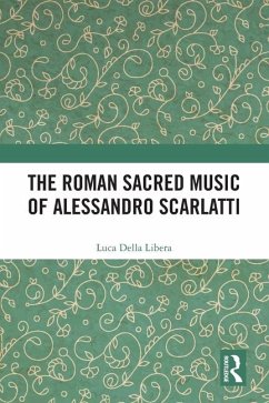 The Roman Sacred Music of Alessandro Scarlatti - Libera, Luca Della