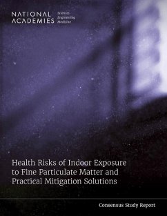 Health Risks of Indoor Exposure to Fine Particulate Matter and Practical Mitigation Solutions - National Academies of Sciences Engineering and Medicine; National Academy Of Engineering; Program Office; Committee on Health Risks of Indoor Exposures to Fine Particulate Matter and Practical Mitigation Solutions