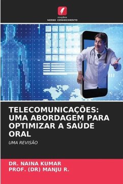 TELECOMUNICAÇÕES: UMA ABORDAGEM PARA OPTIMIZAR A SAÚDE ORAL - Kumar, Dr. Naina;R., PROF. (DR) MANJU