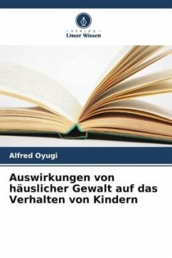 Auswirkungen von häuslicher Gewalt auf das Verhalten von Kindern - Oyugi, Alfred