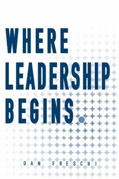 Where Leadership Begins - Freschi, Dan