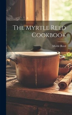 The Myrtle Reed Cookbook - Reed, Myrtle