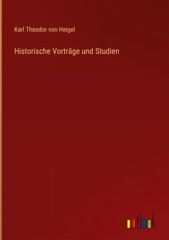 Historische Vorträge und Studien - Heigel, Karl Theodor Von