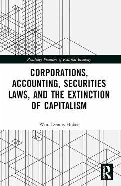 Corporations, Accounting, Securities Laws, and the Extinction of Capitalism - Huber, Wm Dennis