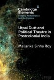 Utpal Dutt and Political Theatre in Postcolonial India