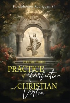 Practice of Perfection and Christian Virtues Volume Three - Rodriguez Sj, Alphonsus