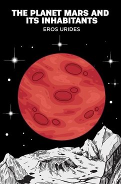 The Planet Mars and Its Inhabitants - Urides, Eros; Kennon, J L