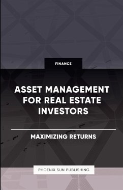 Asset Management for Real Estate Investors - Maximizing Returns - Publishing, Ps