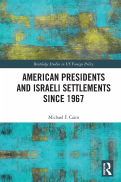 American Presidents and Israeli Settlements since 1967 - Cairo, Michael F.