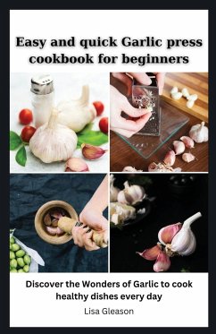 Easy and quick Garlic press cookbook for beginners - Gleason, Lisa