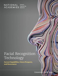 Facial Recognition Technology - National Academies of Sciences Engineering and Medicine; Division of Behavioral and Social Sciences and Education; Policy And Global Affairs; Division on Engineering and Physical Sciences; Committee On Law And Justice; Committee on Science Technology and Law; Computer Science and Telecommunications Board; Committee on Facial Recognition Current Capabilities Future Prospects and Governance
