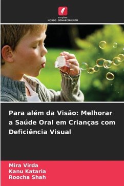 Para além da Visão: Melhorar a Saúde Oral em Crianças com Deficiência Visual - Virda, Mira;Kataria, Kanu;Shah, Roocha