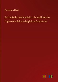 Sul tentativo anti-cattolico in Inghilterra e l'opuscolo dell on Guglielmo Gladstone