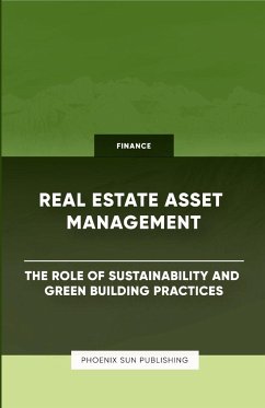 Real Estate Asset Management - The Role of Sustainability and Green Building Practices - Publishing, Ps