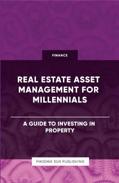 Real Estate Asset Management for Millennials - A Guide to Investing in Property - Publishing, Ps