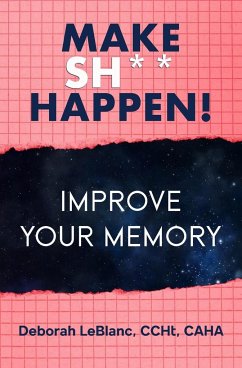 Make Sh** Happen! Improve Your Memory - Leblanc, Deborah