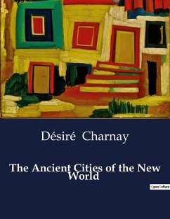 The Ancient Cities of the New World - Charnay, Désiré