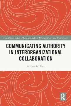Communicating Authority in Interorganizational Collaboration - Rice, Rebecca M