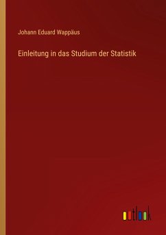 Einleitung in das Studium der Statistik - Wappäus, Johann Eduard