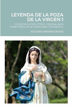 Leyenda de La Poza de La Virgen LLEGADA DE LA VIRGEN A CHOLUTECA - Ordoñez Rodas, Azucena