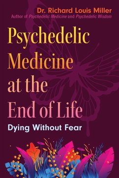 Psychedelic Medicine at the End of Life - Miller, Richard Louis