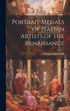 Portrait Medals of Italian Artists of the Renaissance - Hill, George Francis