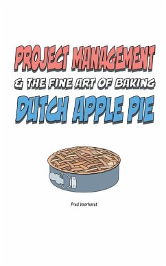 Project Management & the Art of Baking Dutch Apple Pie - Voorhorst, Fred
