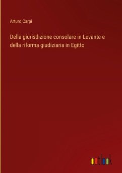 Della giurisdizione consolare in Levante e della riforma giudiziaria in Egitto