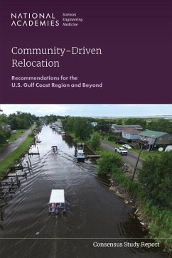 Community-Driven Relocation - National Academies of Sciences Engineering and Medicine; Division of Behavioral and Social Sciences and Education; Committee on Population; Board on Environmental Change and Society; Committee on Managed Retreat in the U S Gulf Coast Region