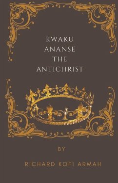 Kwaku Ananse The Antichrist - Armah, Richard Kofi