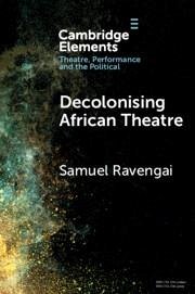 Decolonising African Theatre - Ravengai, Samuel (University of the Witwatersrand, Johannesburg)