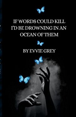 If Words Could Kill I'd be Drowning in an Ocean of Them - Grey, Evvie