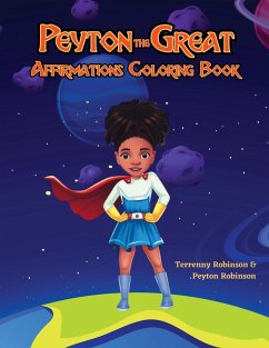 Peyton the Great Affirmations Coloring Book - Robinson, Terrenny; Robinson, Peyton Peyton the Great Affirmations Coloring Book - Robinson, Terrenny; Robinson, Peyton