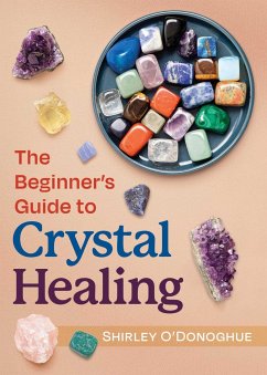 The Beginner's Guide to Crystal Healing - O'Donoghue, Shirley