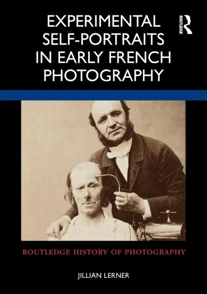 Experimental Self-Portraits in Early French Photography Experimental Self-Portraits in Early French Photography