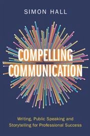 Compelling Communication - Hall, Simon