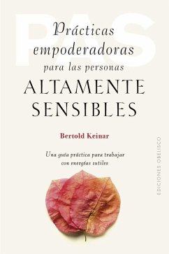 Practicas Empoderadoras Para Las Personas Altamente Sensibles - Keinar, Bertold Practicas Empoderadoras Para Las Personas Altamente Sensibles - Keinar, Bertold
