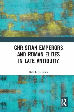 Christian Emperors and Roman Elites in Late Antiquity - Testa, Rita Lizzi