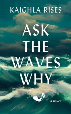 Ask the Waves Why - Rises, Kaighla